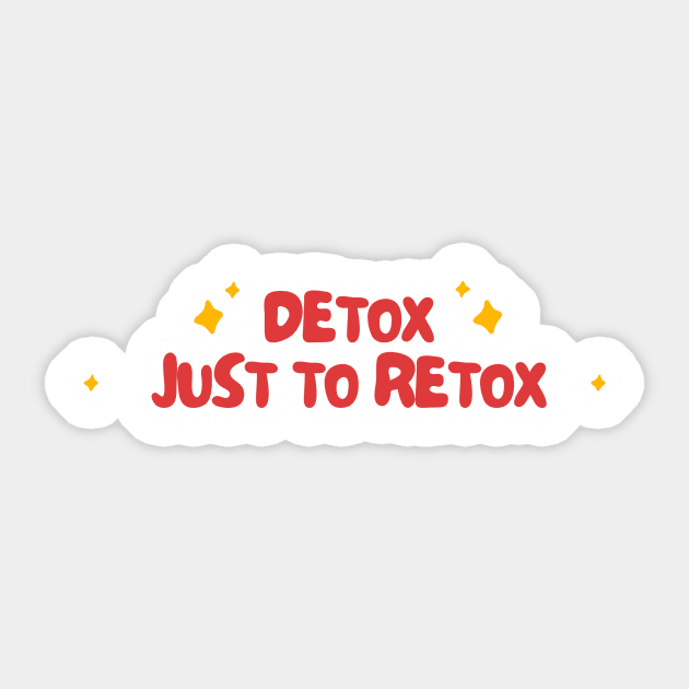 detox just to retox Sticker by netizen127